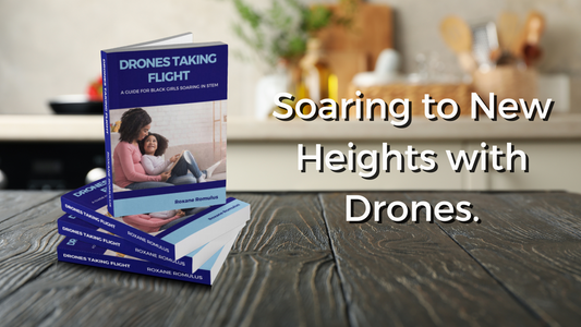 Drones Taking Flight: A Guide for Black Girls Soaring in STEM